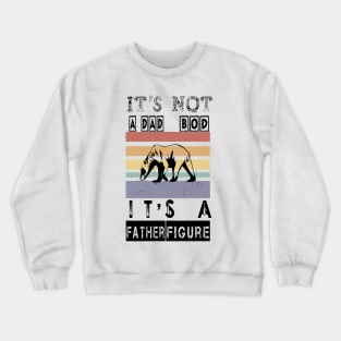 It's Not A DAD BOD It's A Father Figure Funny Gift for Dad, Papa - Mens Crewneck Sweatshirt